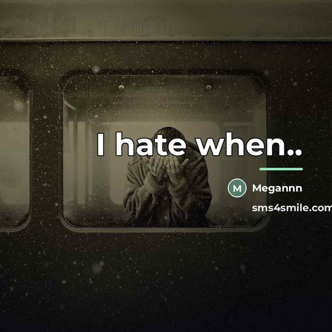“I hate when..…” quote by Megannn