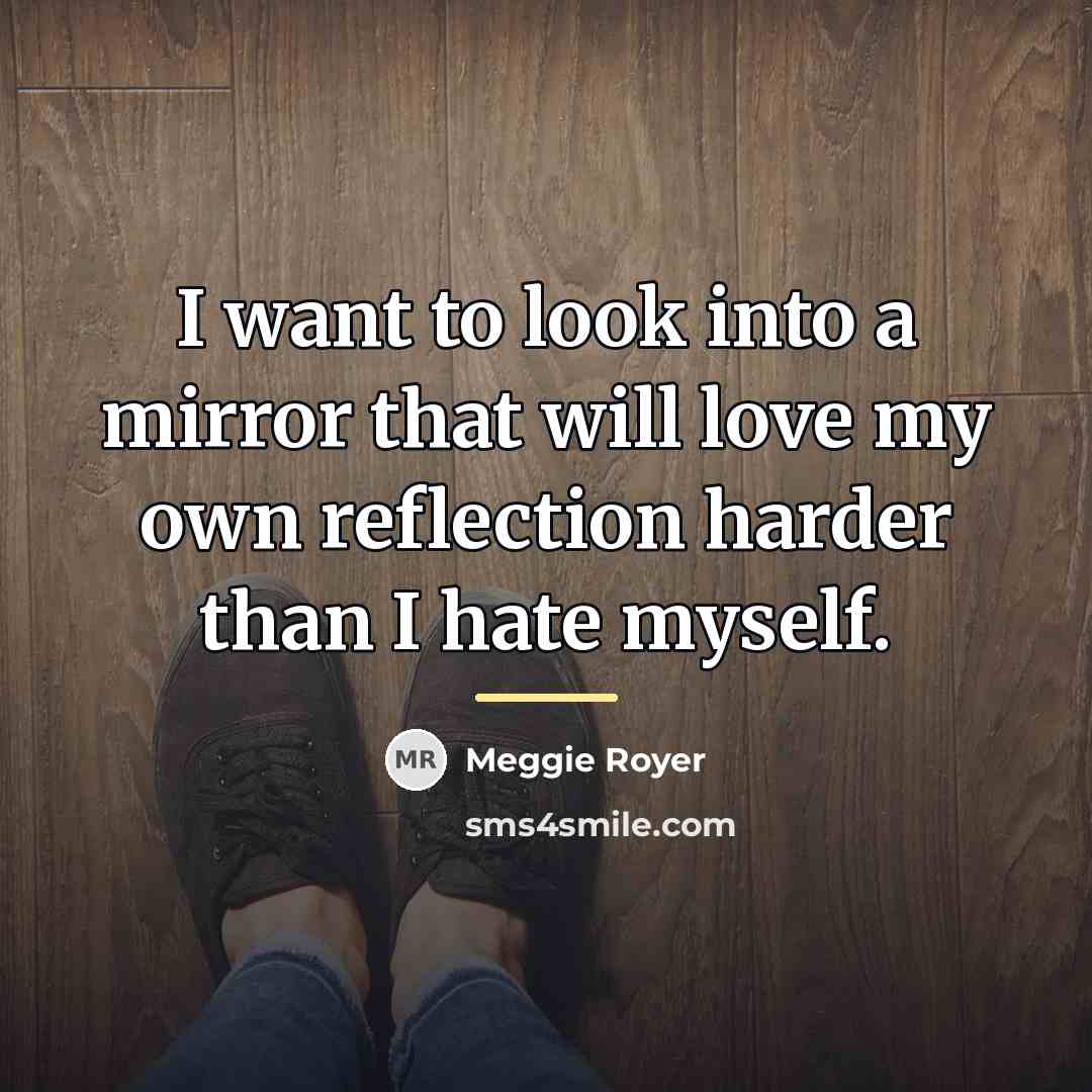 “I want to look into a mirror that will love…” quote by Meggie Royer