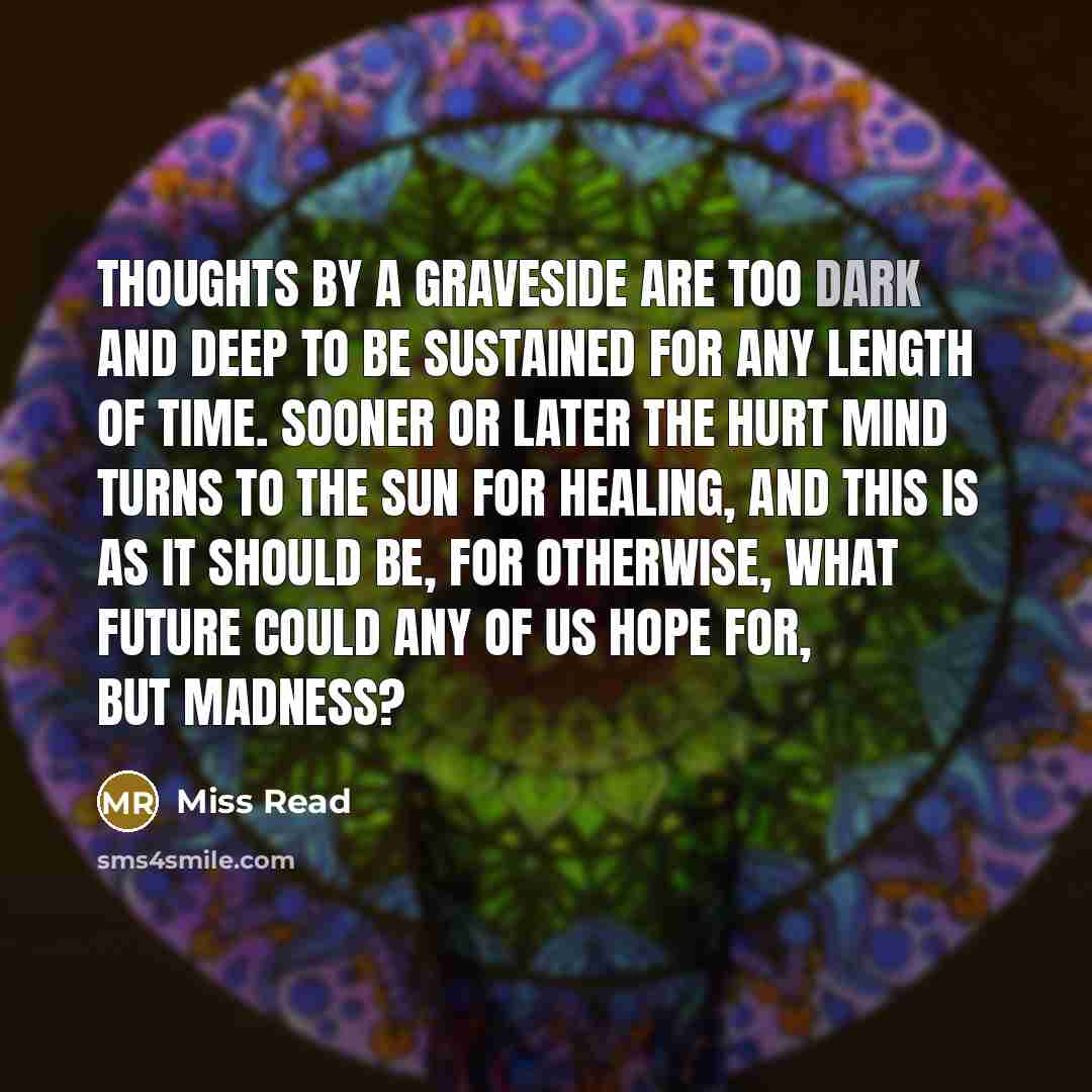 “Thoughts by a graveside are too dark and deep to…” quote by Miss Read