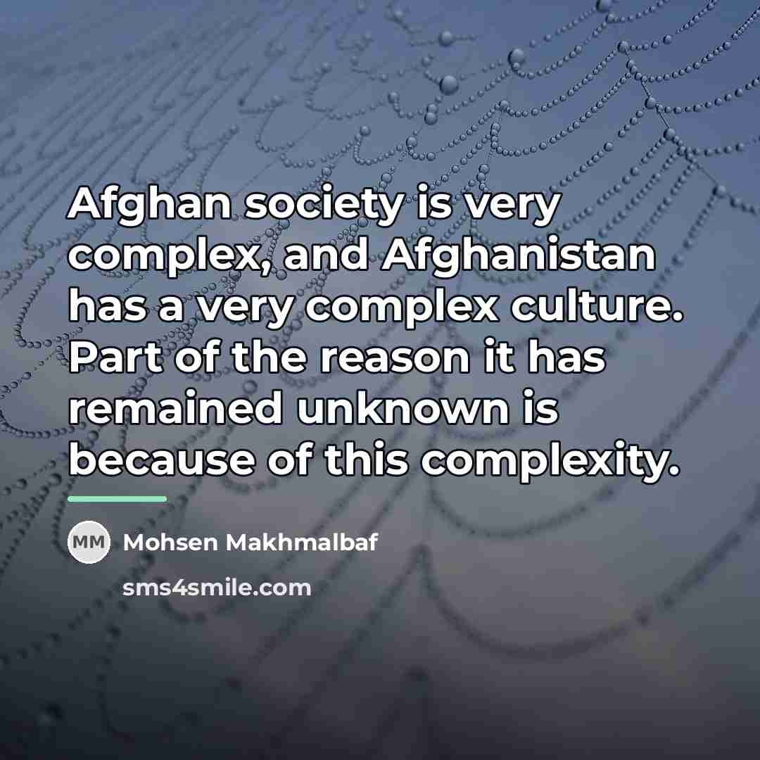 “Afghan society is very complex, and Afghanistan has a very…” quote by Mohsen Makhmalbaf