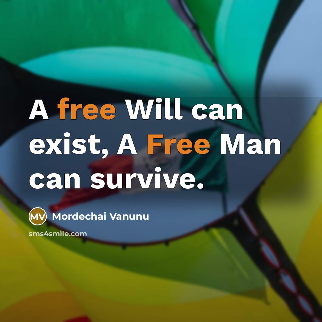 “A free Will can exist, A Free Man can survive.…” quote by Mordechai Vanunu