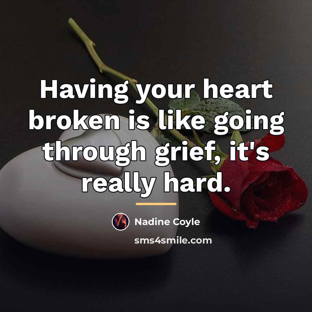 “Having your heart broken is like going through grief, it's…” quote by Nadine Coyle