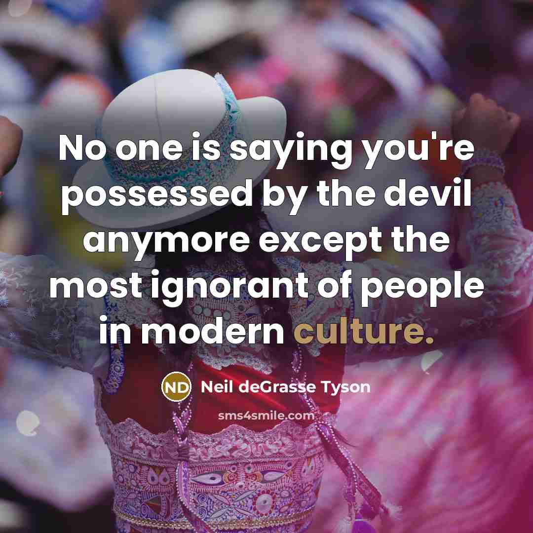 “No one is saying you're possessed by the devil anymore…” quote by Neil deGrasse Tyson