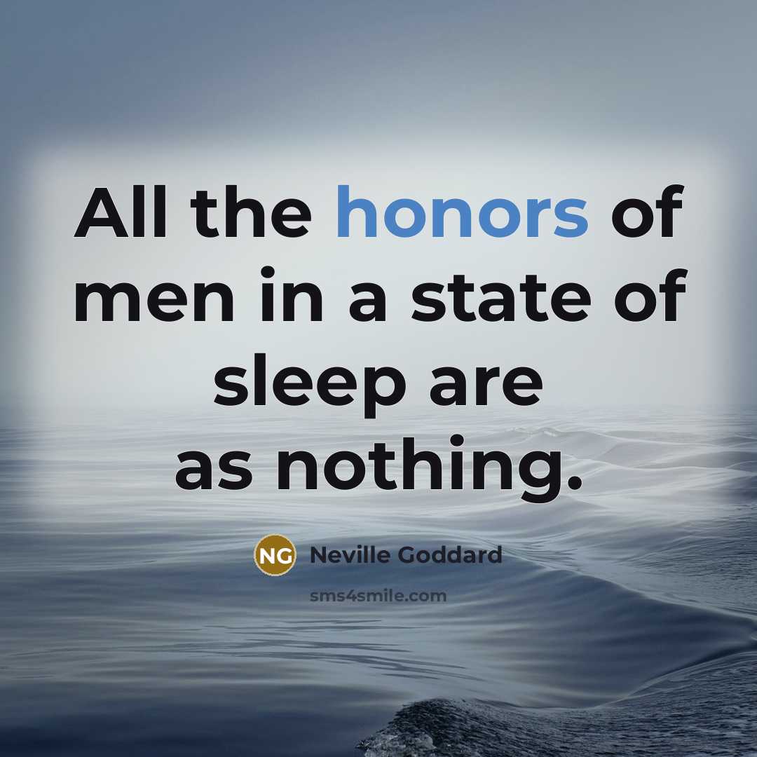 “All the honors of men in a state of sleep…” quote by Neville Goddard