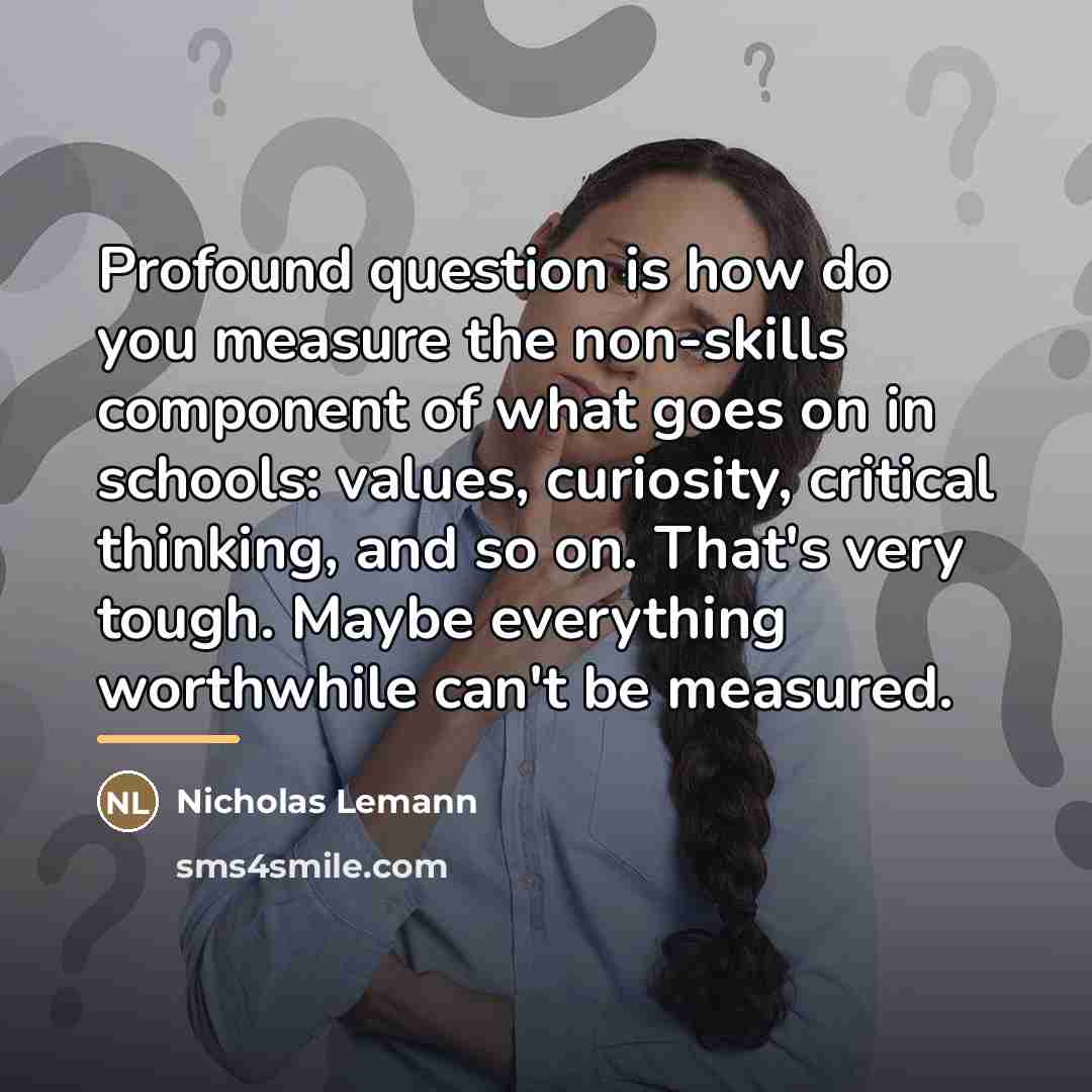 “Profound question is how do you measure the non-skills component…” quote by Nicholas Lemann