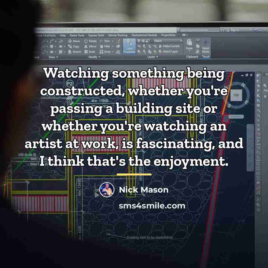 “Watching something being constructed, whether you're passing a building site…” quote by Nick Mason