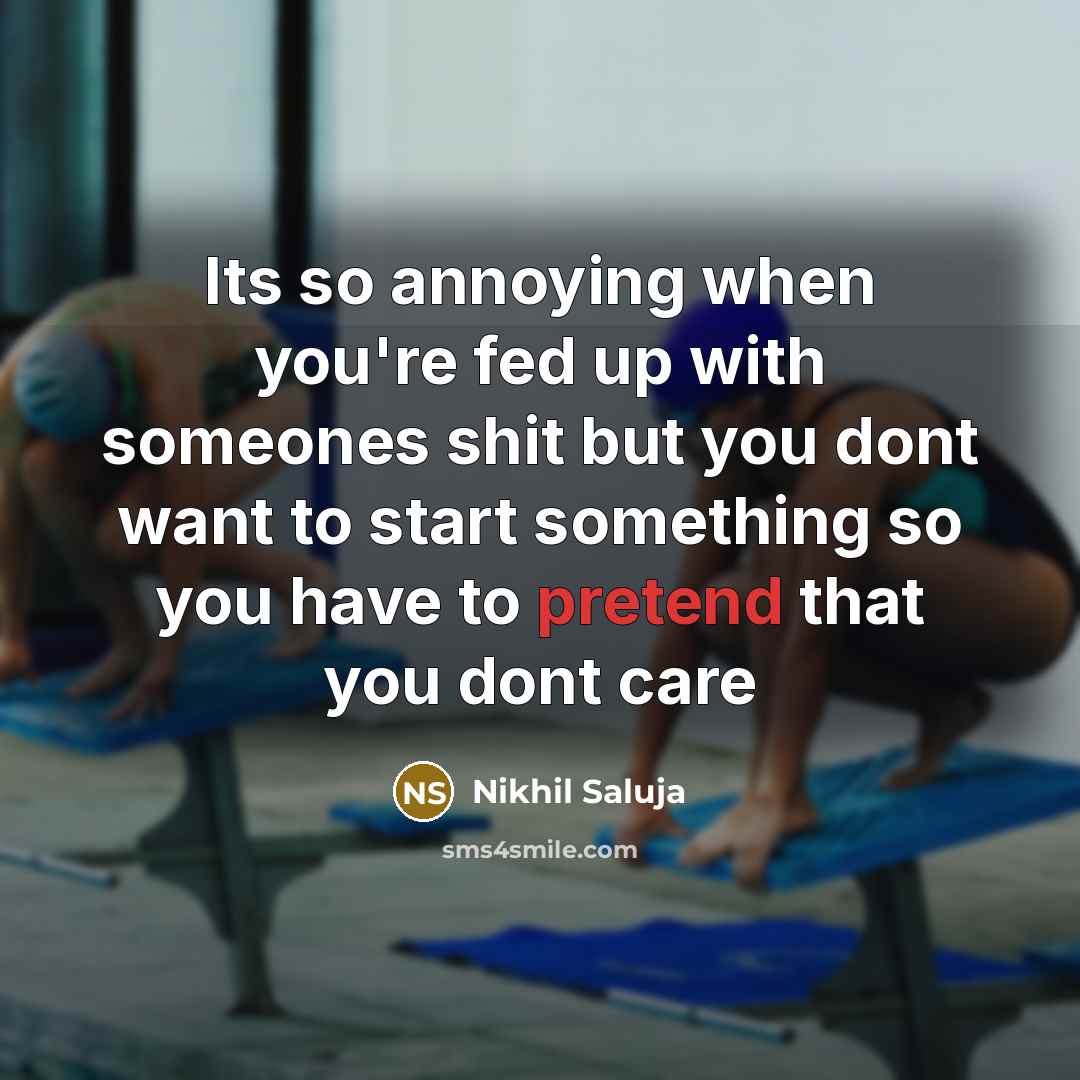“Its so annoying when you're fed up with someones shit…” quote by Nikhil Saluja