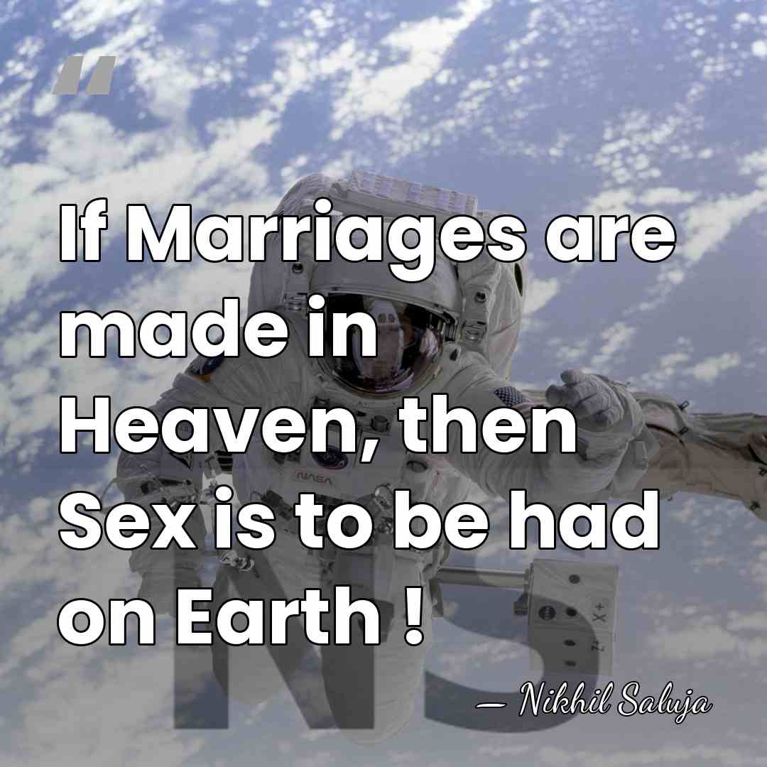 If Marriages are made in Heaven, then Sex is to be had&hellip; - Nikhil Saluja