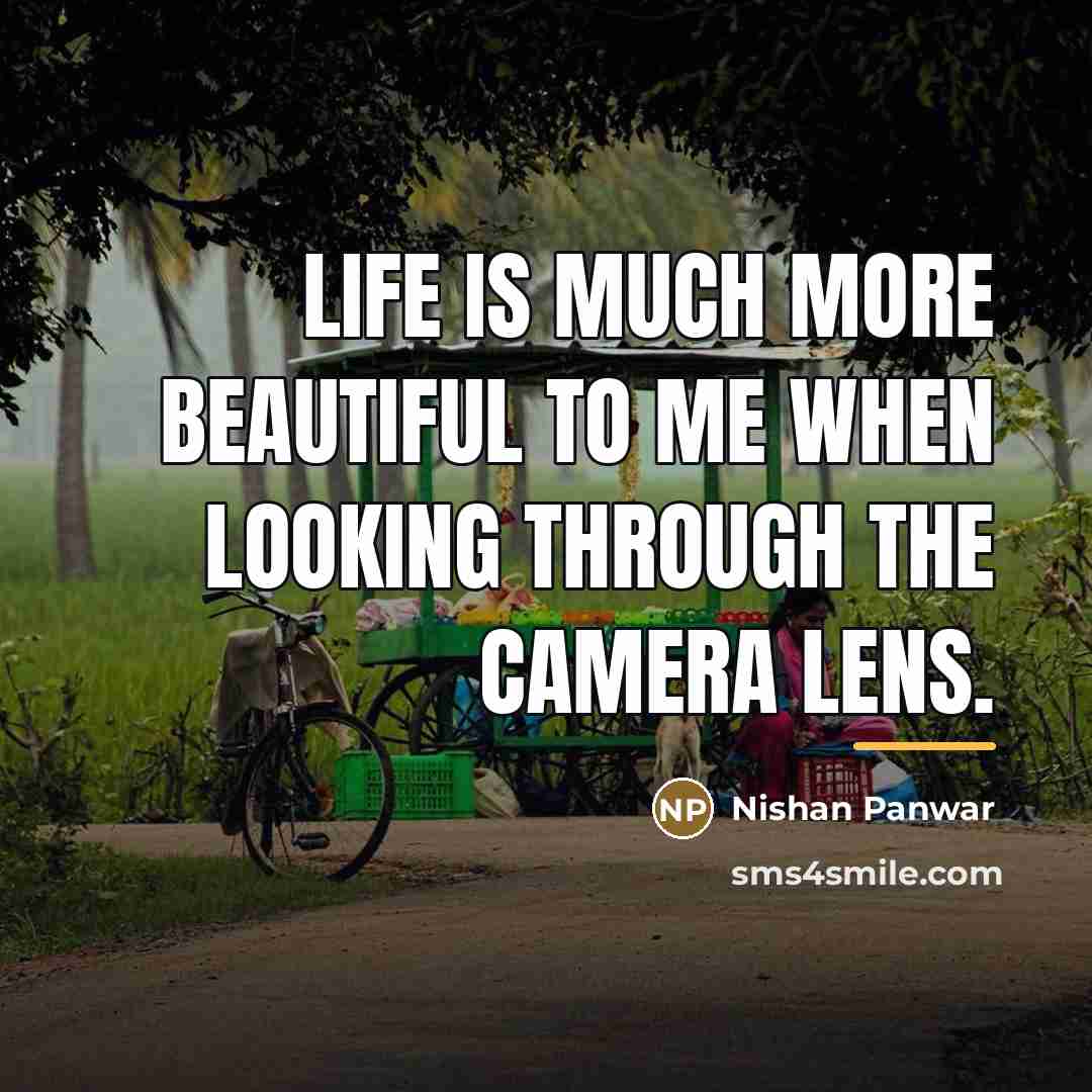“Life is much more beautiful to me when looking through…” quote by Nishan Panwar