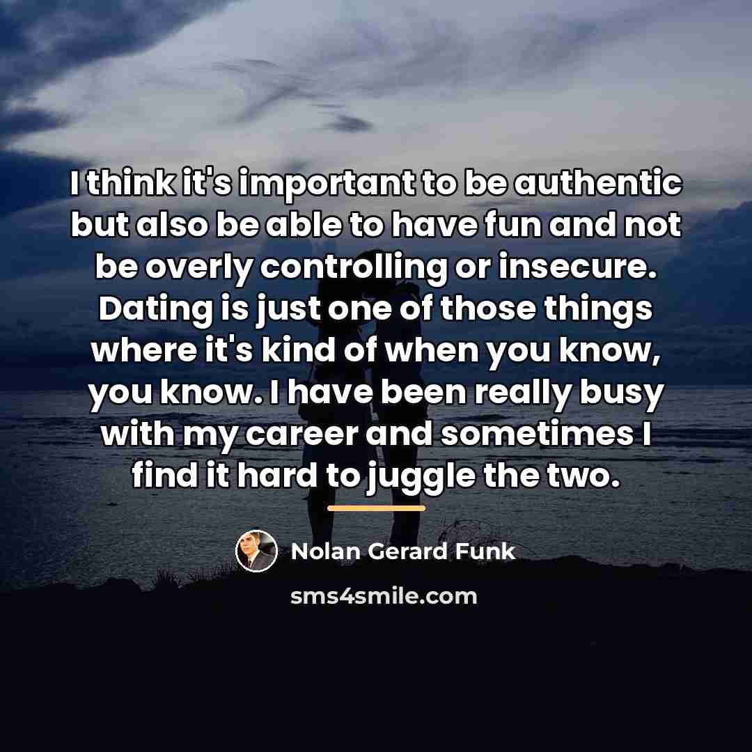“I think it's important to be authentic but also be…” quote by Nolan Gerard Funk