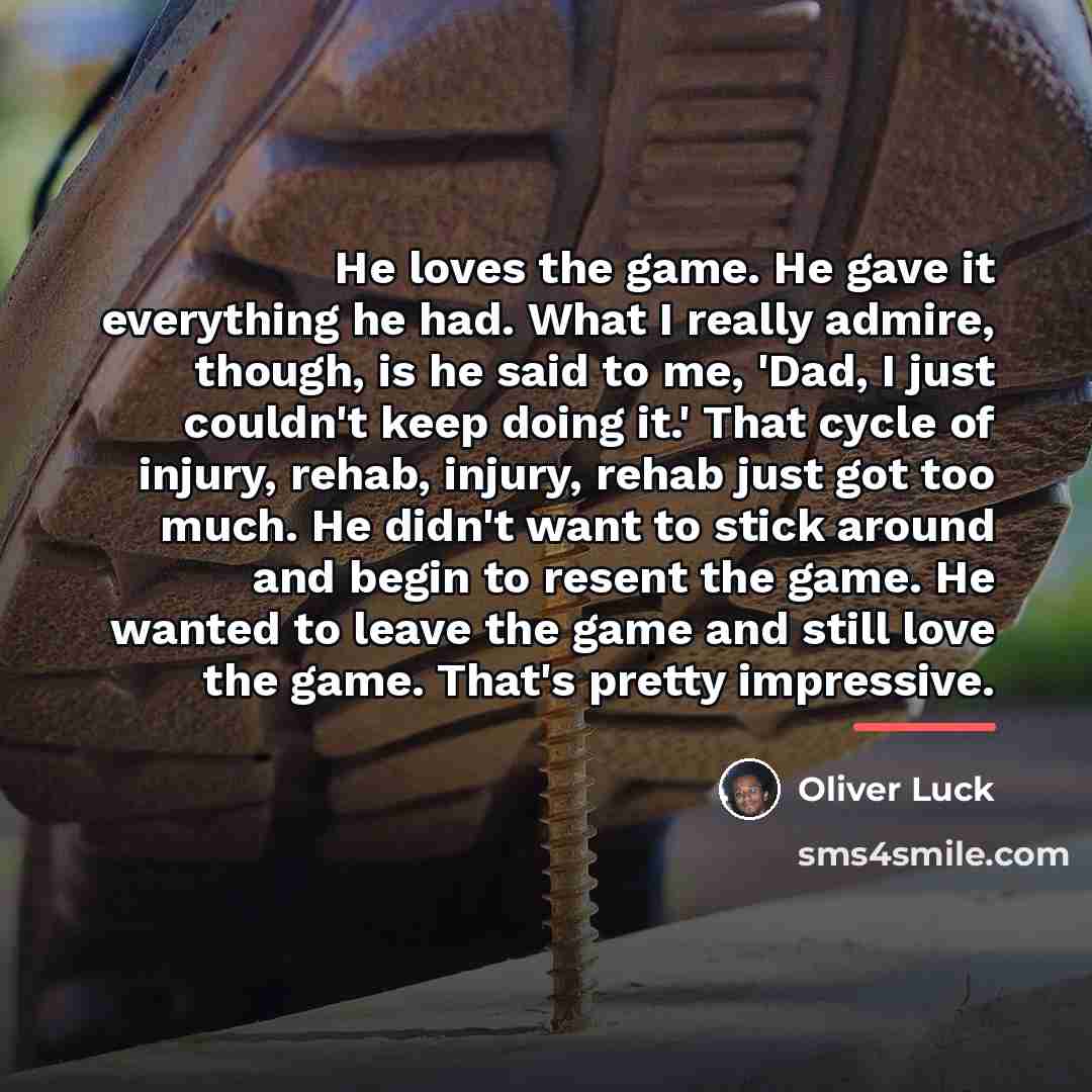 “He loves the game. He gave it everything he had.…” quote by Oliver Luck