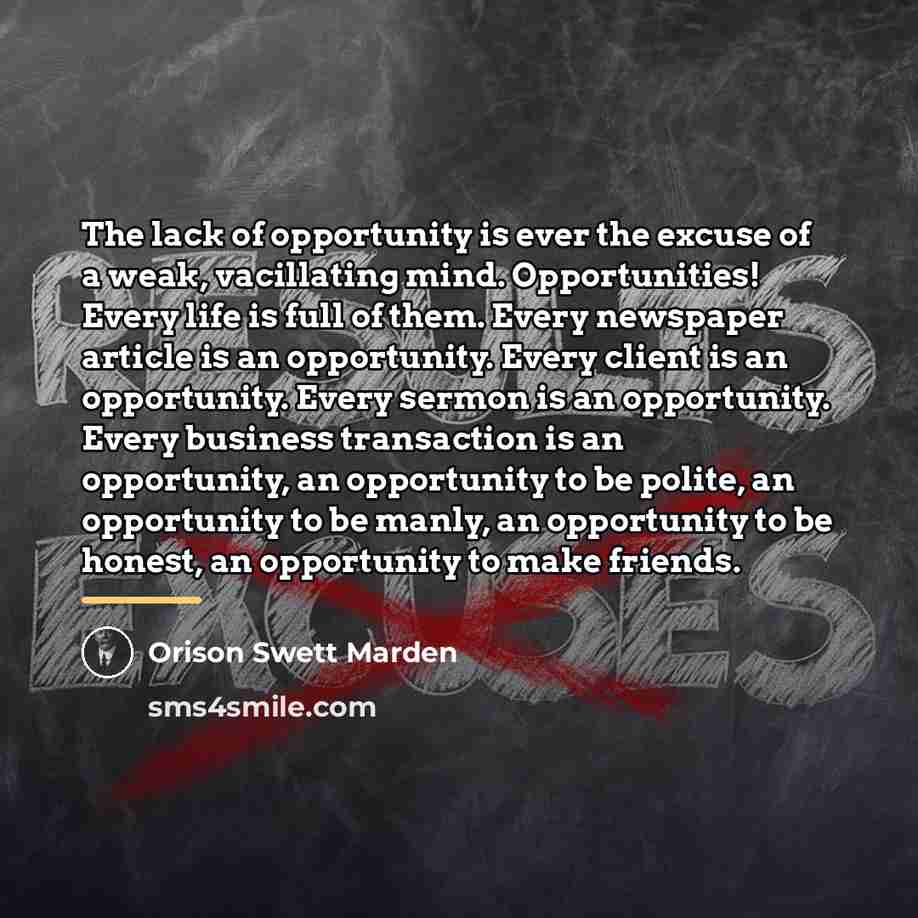 “The lack of opportunity is ever the excuse of a…” quote by Orison Swett Marden
