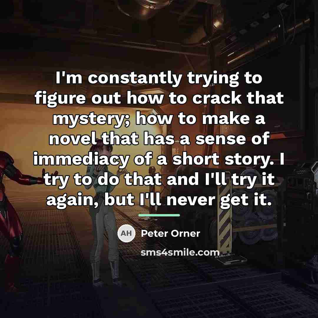 “I'm constantly trying to figure out how to crack that…” quote by Peter Orner