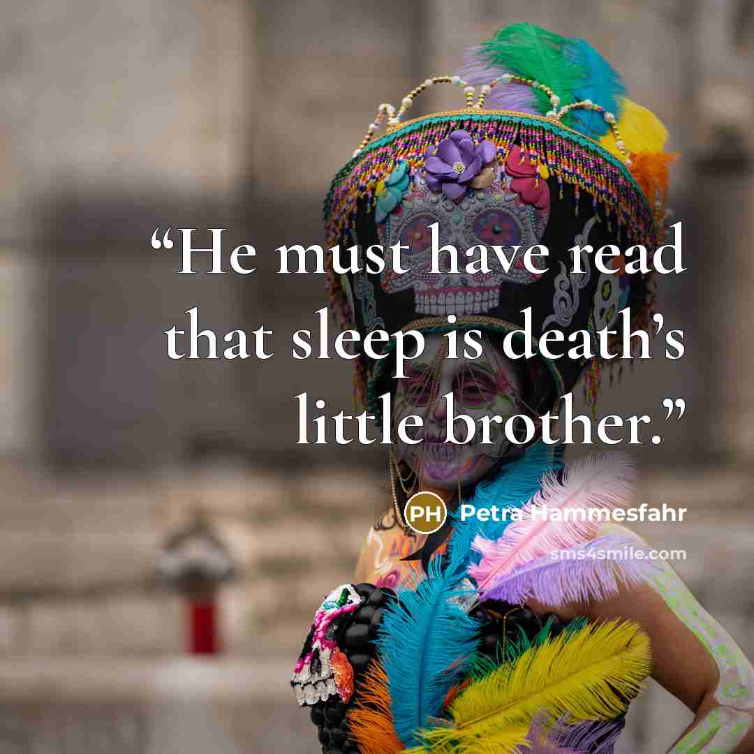 “He must have read that sleep is death’s little brother.” quote by Petra Hammesfahr