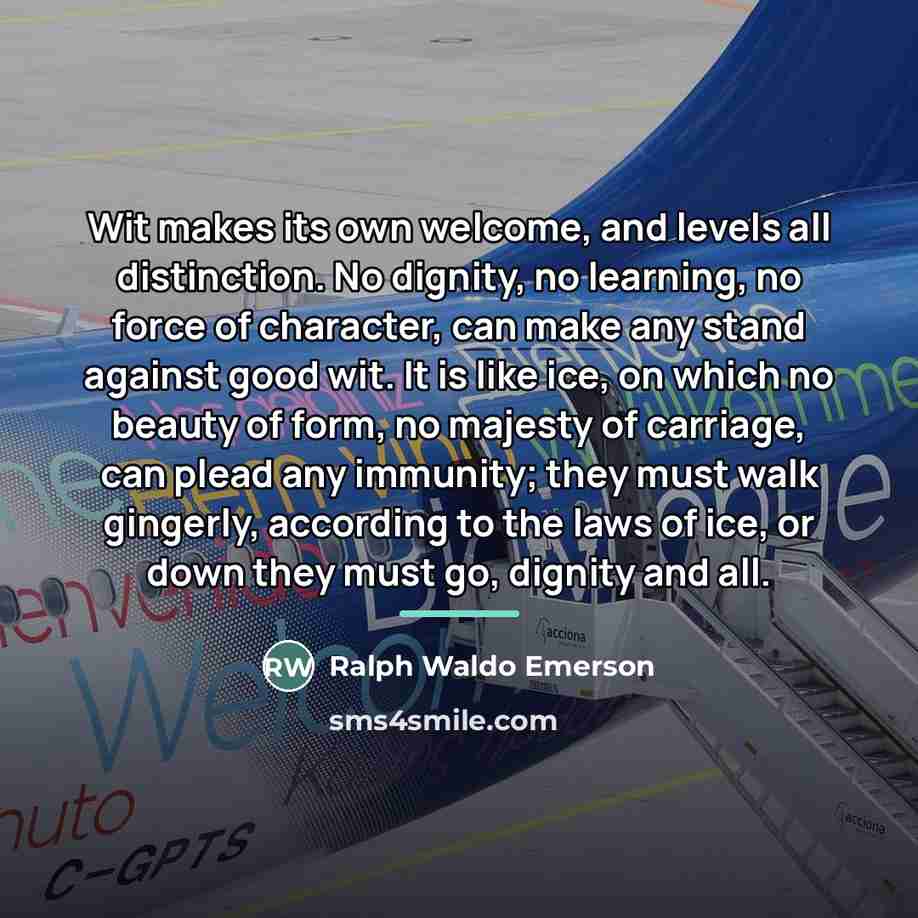 “Wit makes its own welcome, and levels all distinction. No…” quote by Ralph Waldo Emerson