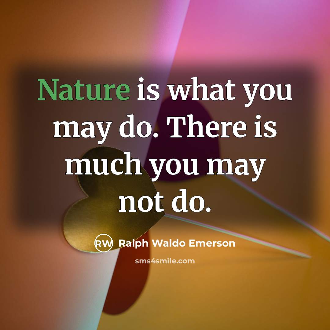 “Nature is what you may do. There is much you…” quote by Ralph Waldo Emerson