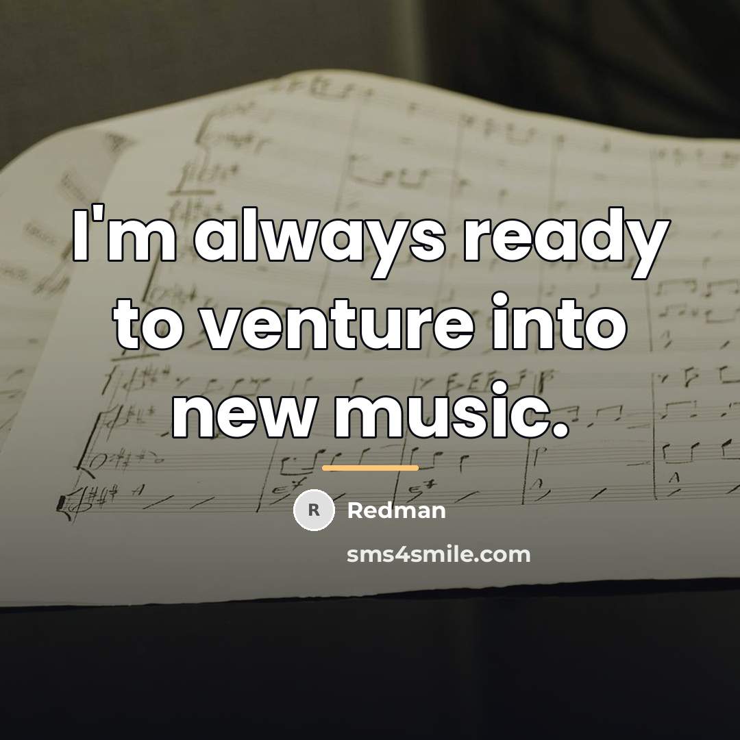 “I'm always ready to venture into new music.…” quote by Redman