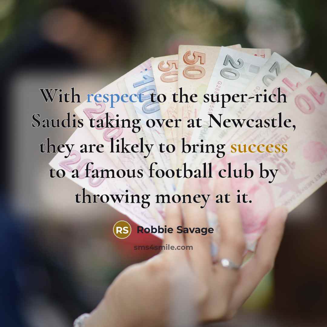 “With respect to the super-rich Saudis taking over at Newcastle,…” quote by Robbie Savage