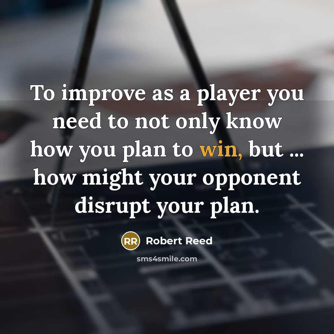 “To improve as a player you need to not only…” quote by Robert Reed