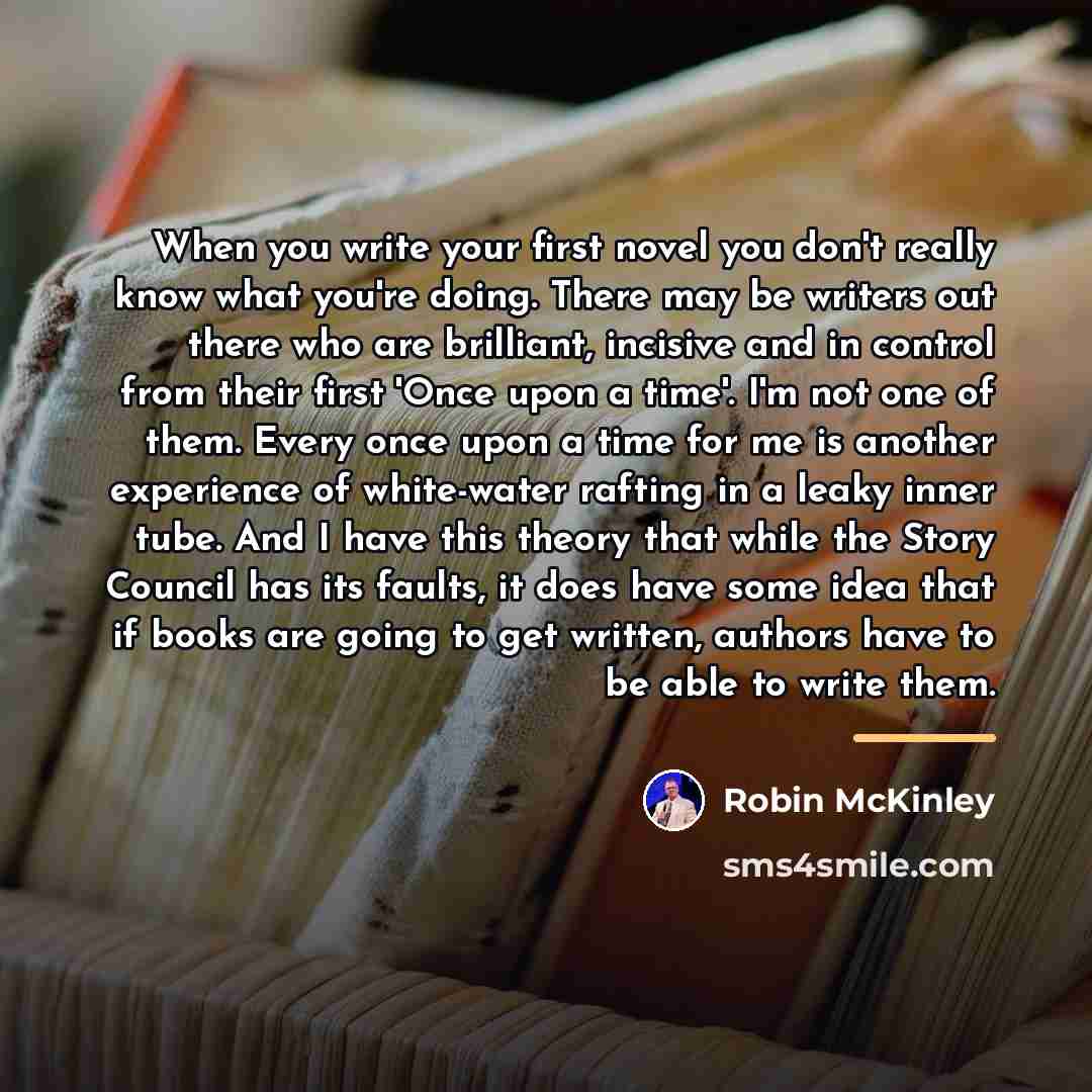 “When you write your first novel you don't really know…” quote by Robin McKinley
