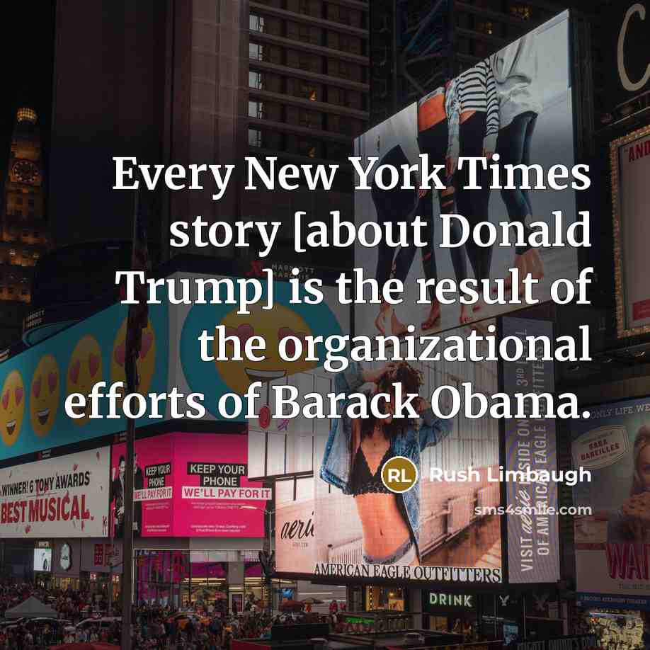 “Every New York Times story [about Donald Trump] is the…” quote by Rush Limbaugh