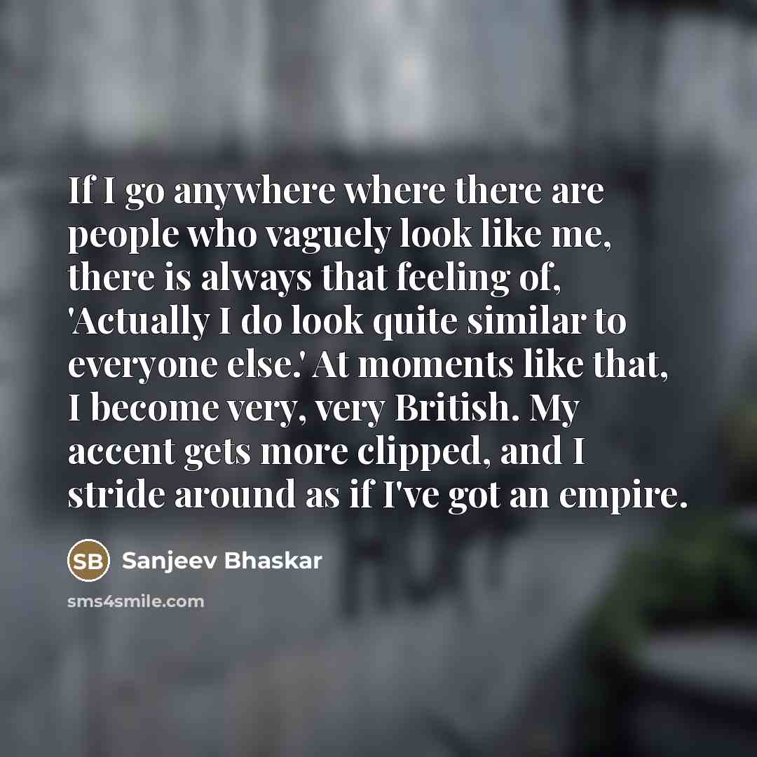 “If I go anywhere where there are people who vaguely…” quote by Sanjeev Bhaskar