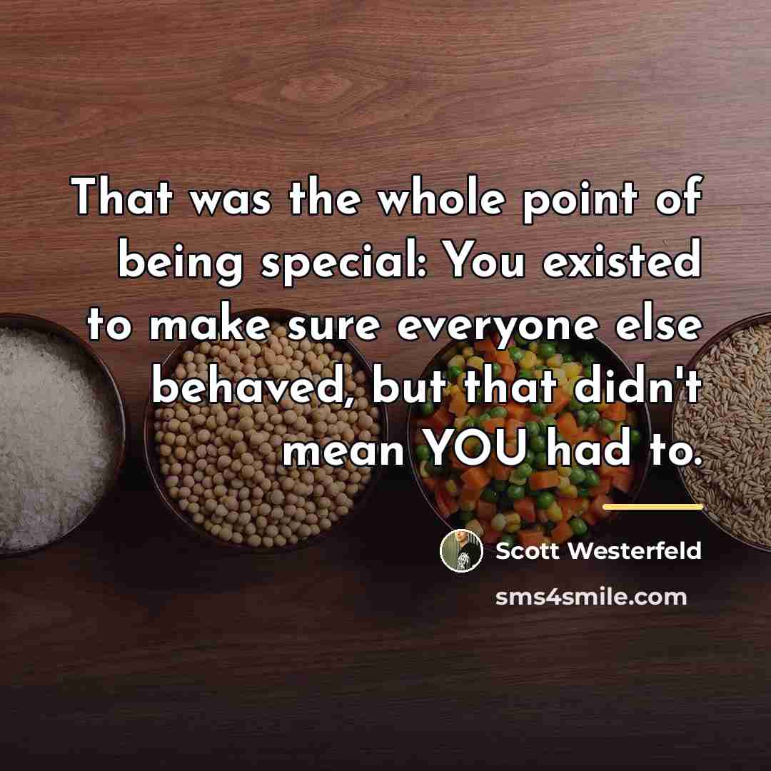 “That was the whole point of being special: You existed…” quote by Scott Westerfeld