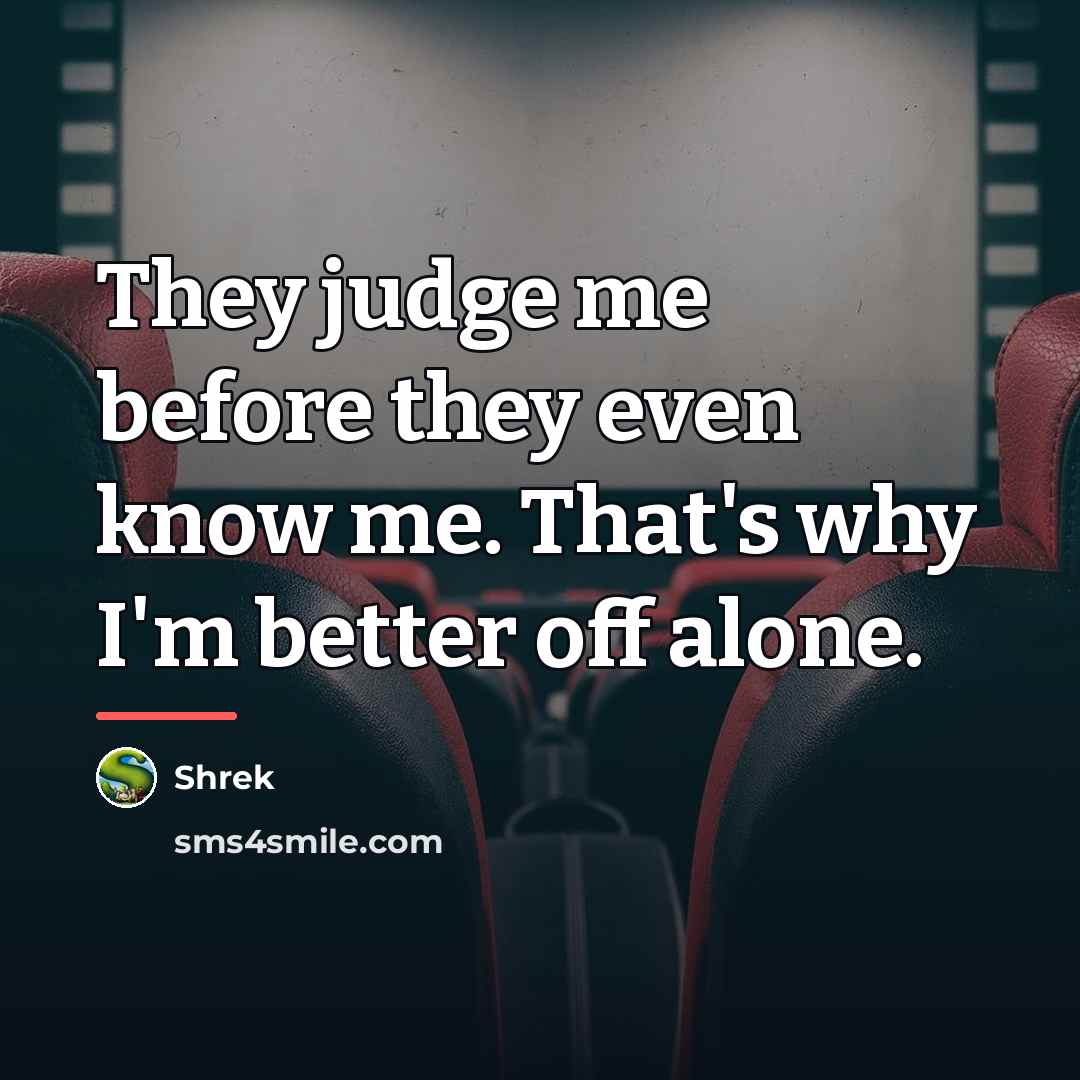 “They judge me before they even know me. That's why…” quote by Shrek