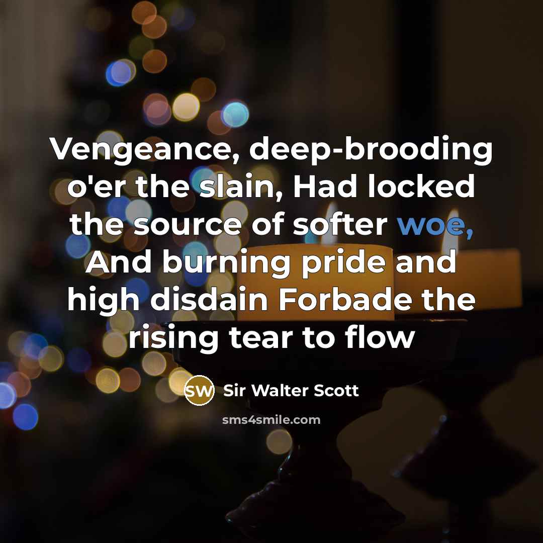 “Vengeance, deep-brooding o'er the slain, Had locked the source of…” quote by Sir Walter Scott