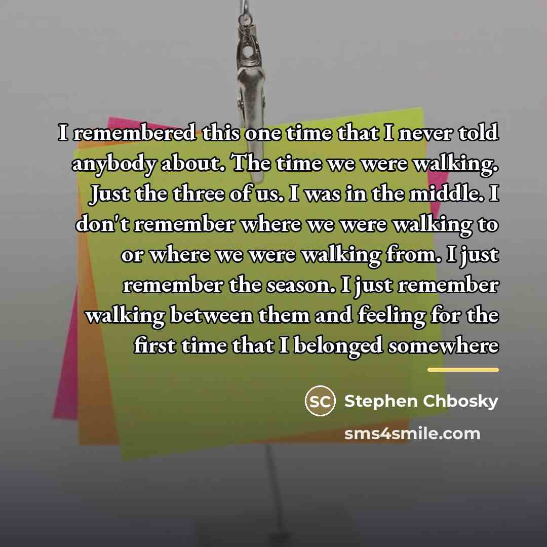 “I remembered this one time that I never told anybody…” quote by Stephen Chbosky