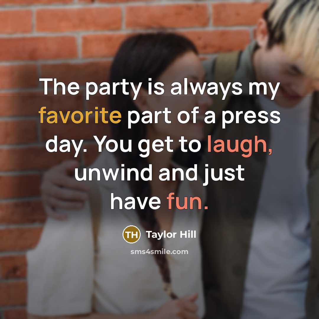 “The party is always my favorite part of a press…” quote by Taylor Hill