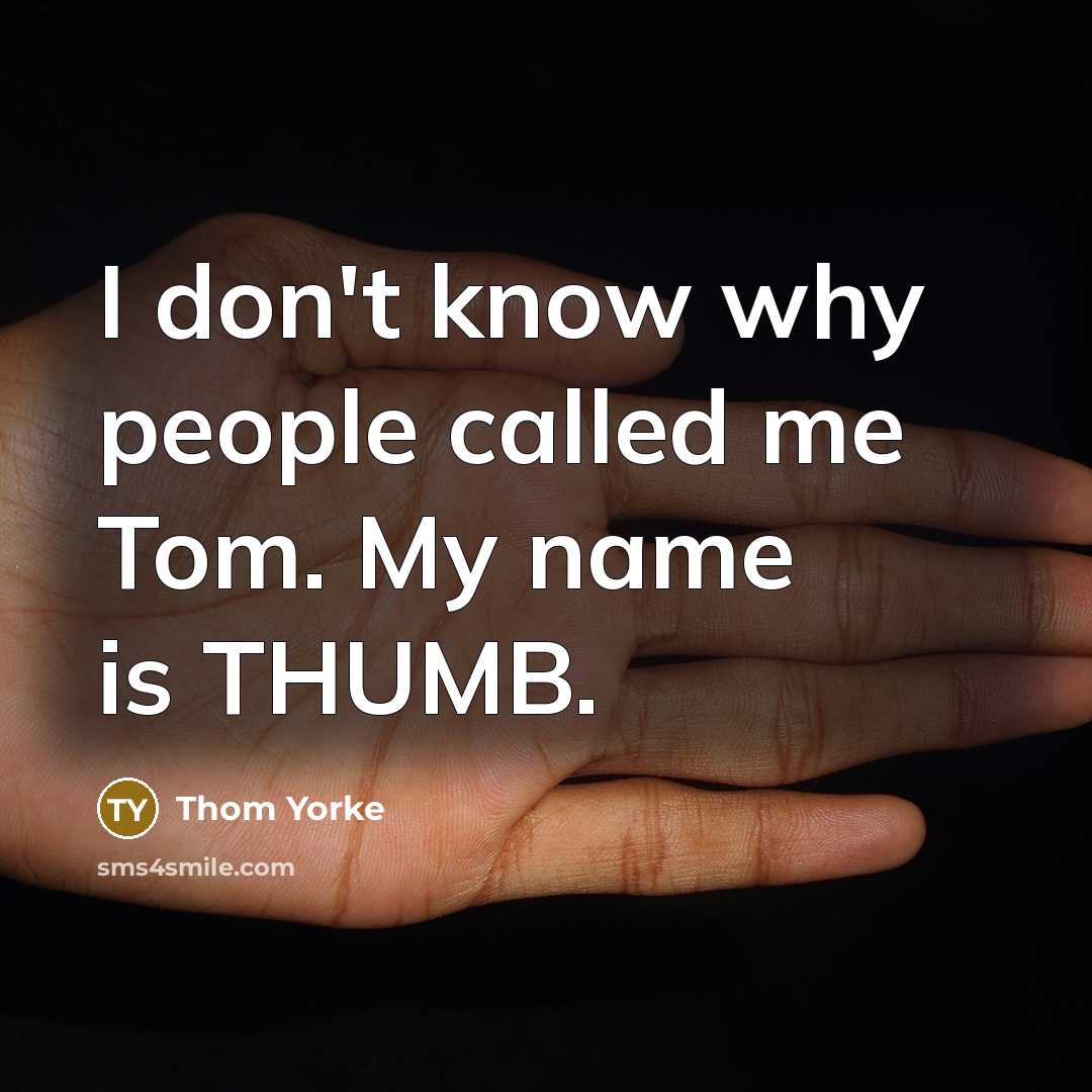 “I don't know why people called me Tom. My name…” quote by Thom Yorke