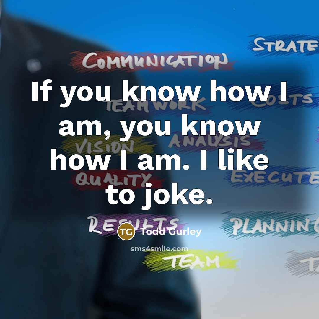 “If you know how I am, you know how I…” quote by Todd Gurley