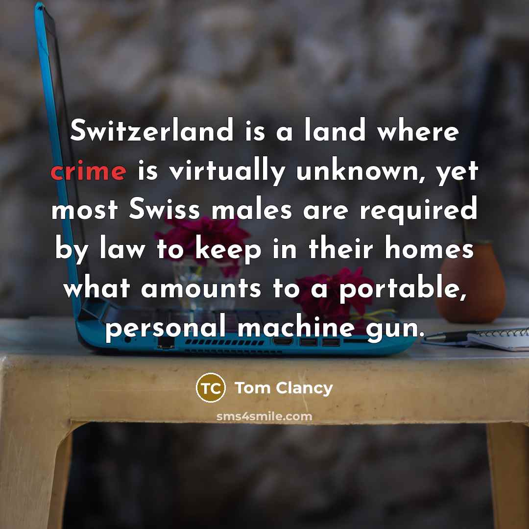 “Switzerland is a land where crime is virtually unknown, yet…” quote by Tom Clancy