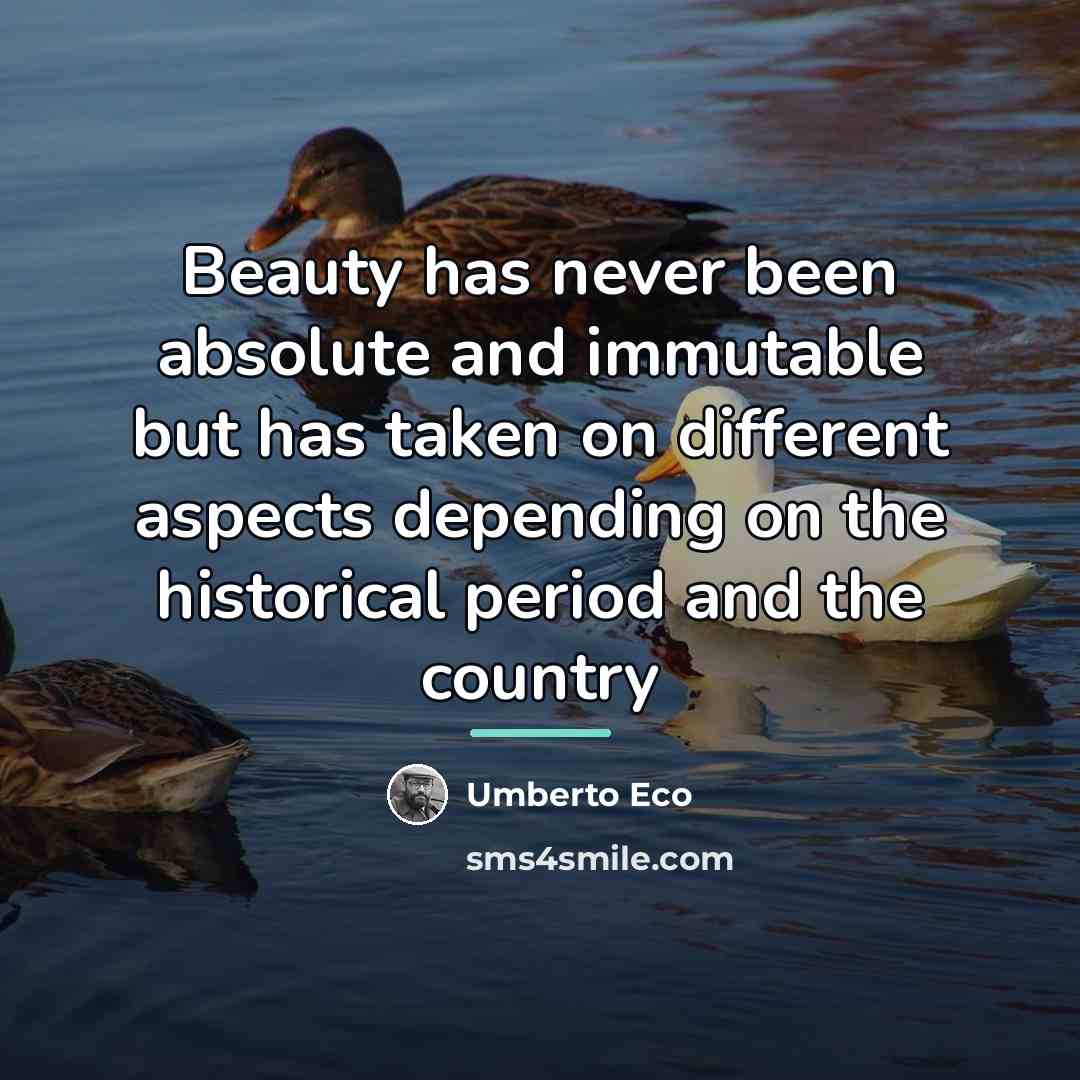 “Beauty has never been absolute and immutable but has taken…” quote by Umberto Eco