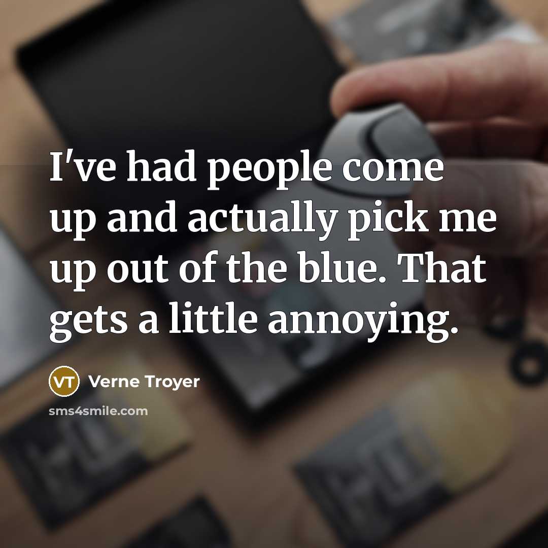 “I've had people come up and actually pick me up…” quote by Verne Troyer