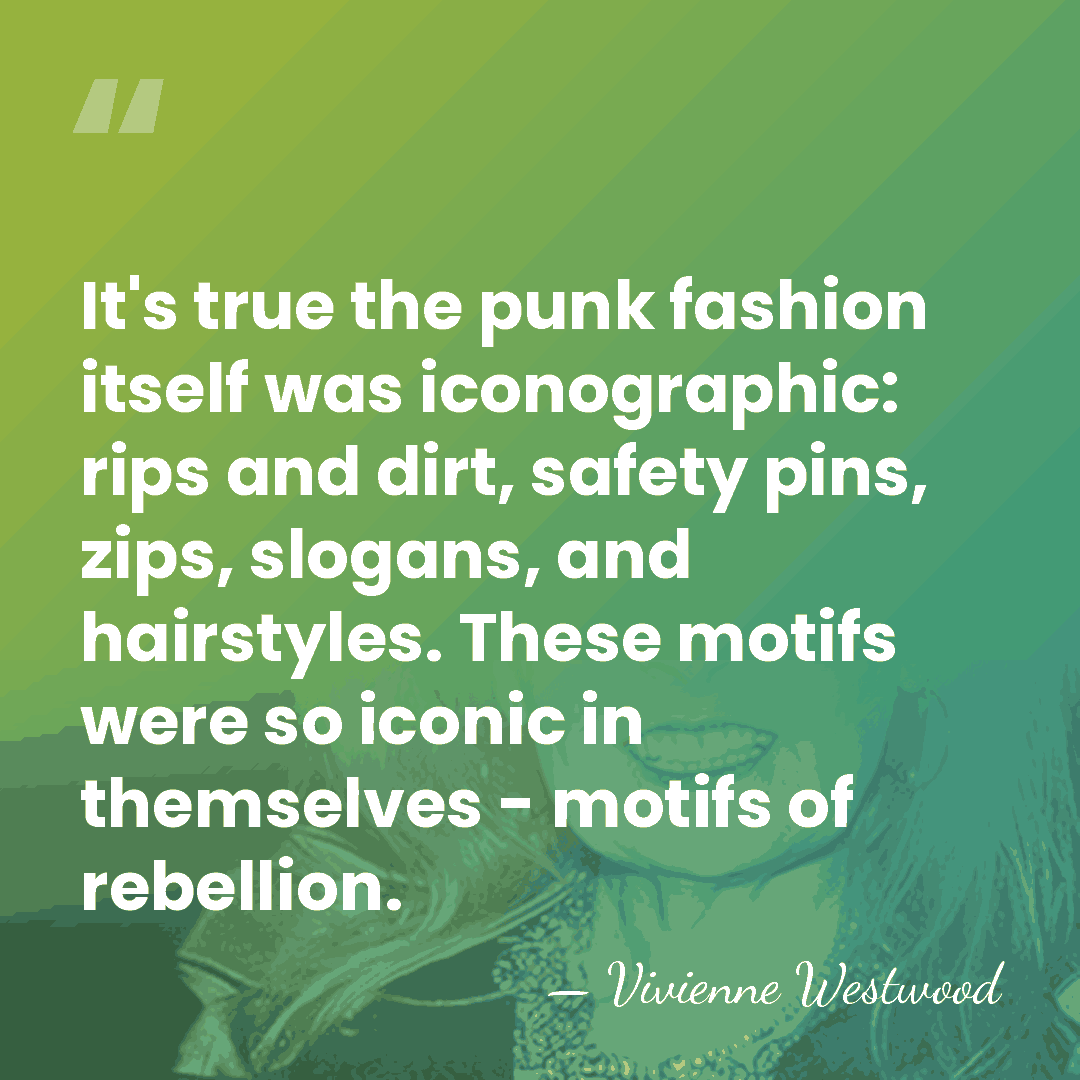 It's true the punk fashion itself was iconographic: rips and dirt, safety&hellip; - Vivienne Westwood
