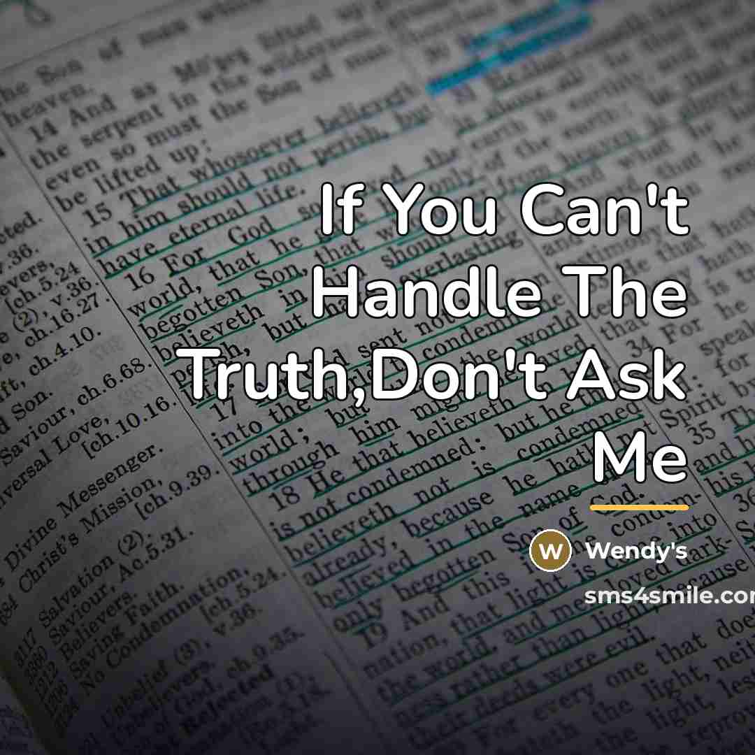 “If You Can't Handle The Truth,Don't Ask Me…” quote by Wendy's