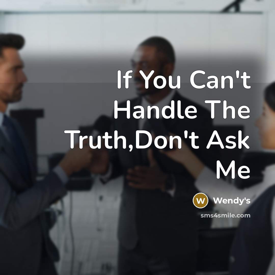 “If You Can't Handle The Truth,Don't Ask Me” quote by Wendy's