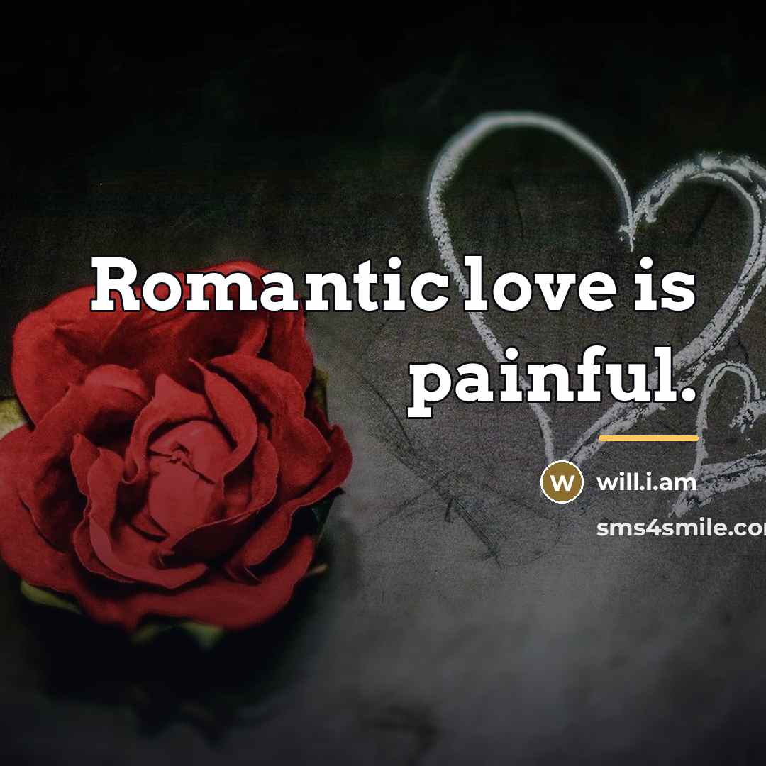 “Romantic love is painful.…” quote by will.i.am