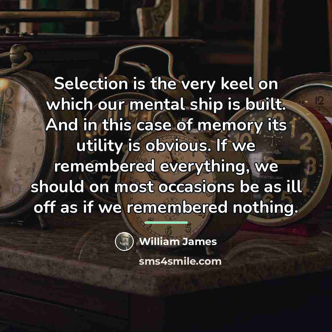 “Selection is the very keel on which our mental ship…” quote by William James