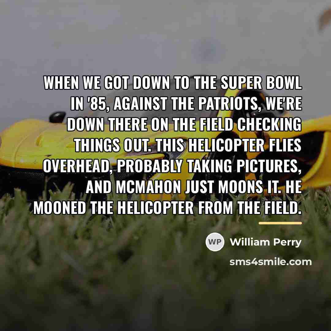 “When we got down to the Super Bowl in '85,…” quote by William Perry