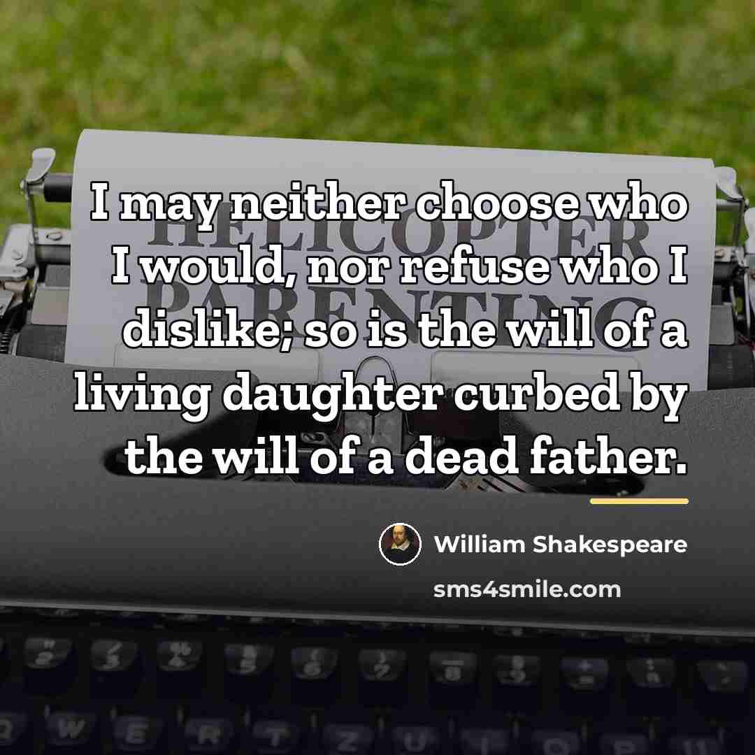 “I may neither choose who I would, nor refuse who…” quote by William Shakespeare