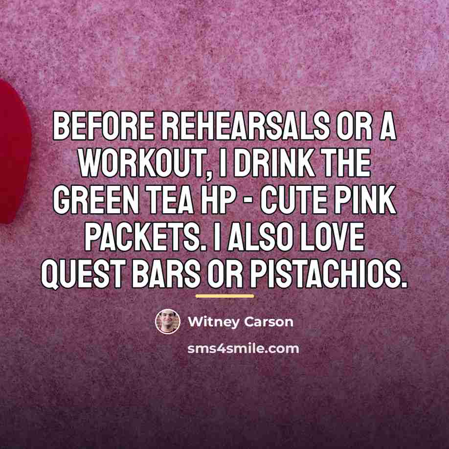 “Before rehearsals or a workout, I drink the Green Tea…” quote by Witney Carson