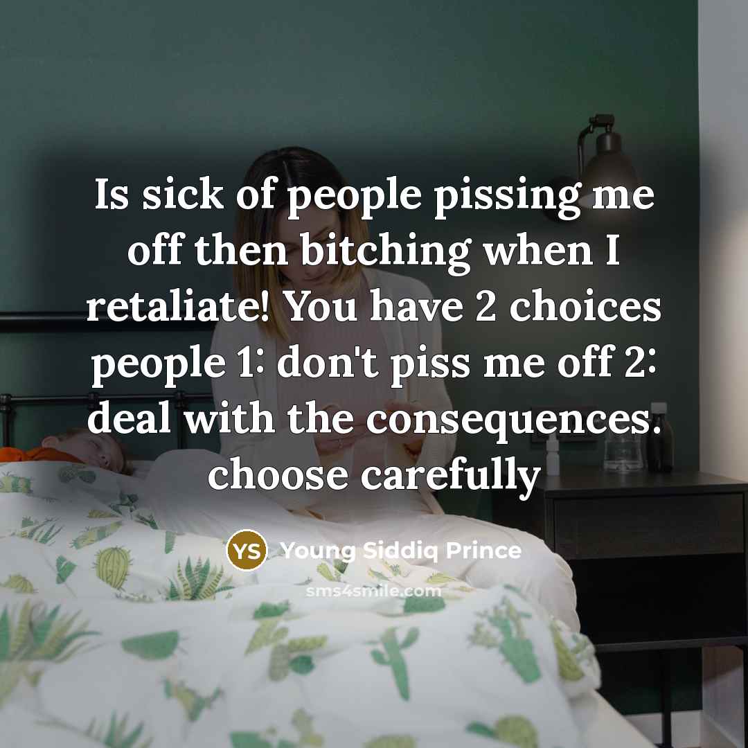 “Is sick of people pissing me off then bitching when…” quote by Young Siddiq Prince