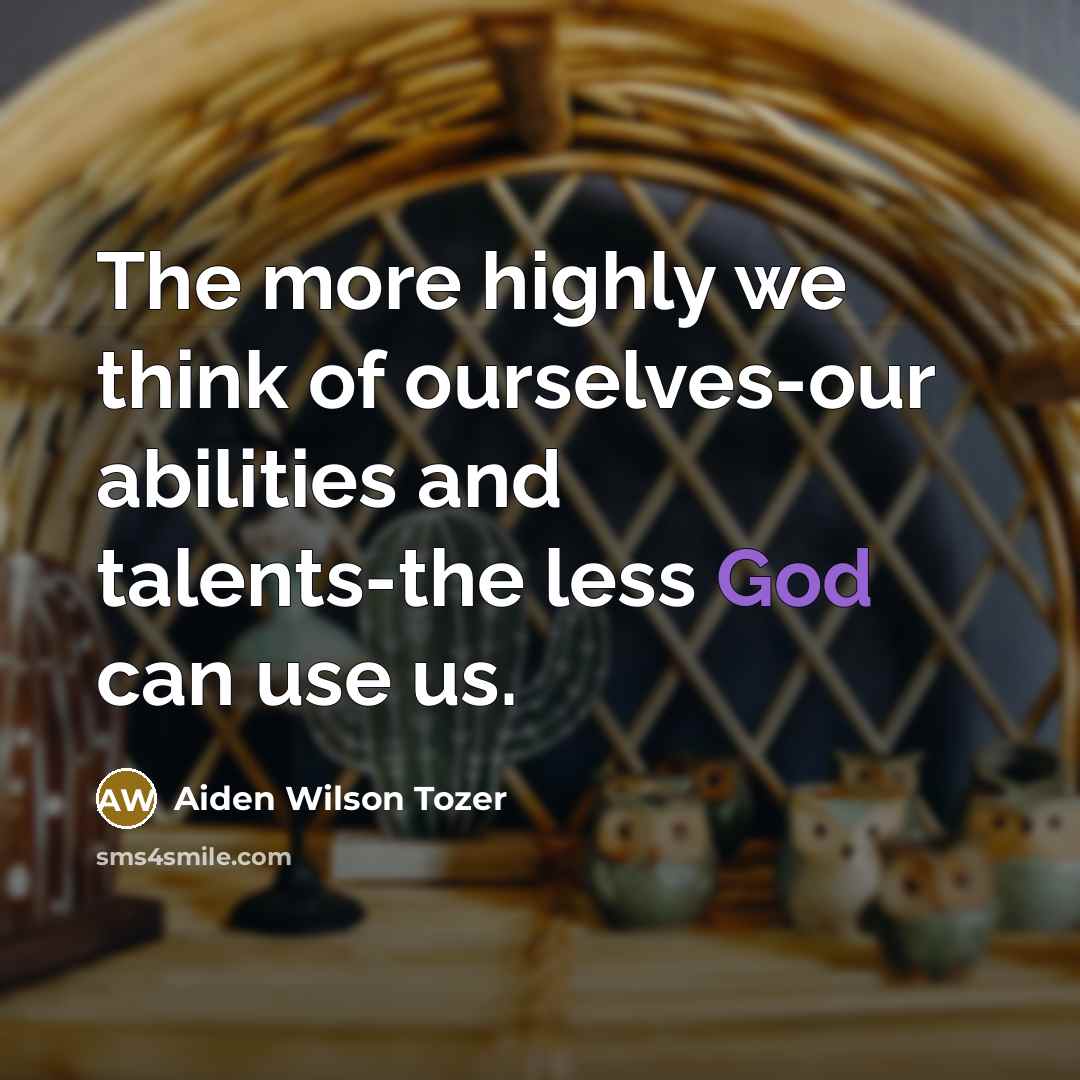 “The more highly we think of ourselves-our abilities and talents-the…” quote by Aiden Wilson Tozer