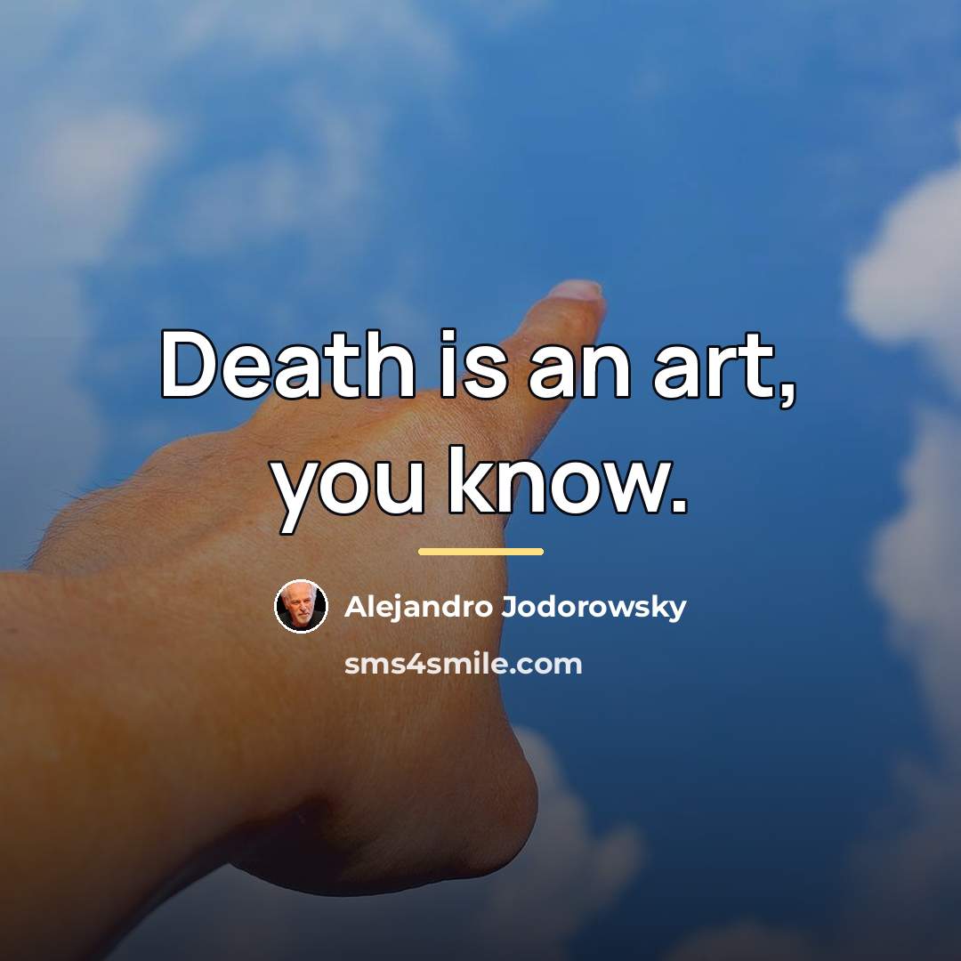 “Death is an art, you know.…” quote by Alejandro Jodorowsky