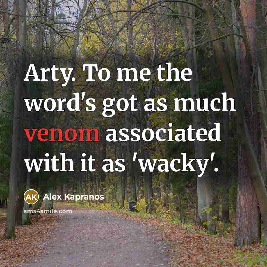 “Arty. To me the word's got as much venom associated…” quote by Alex Kapranos