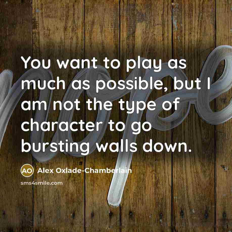 “You want to play as much as possible, but I…” quote by Alex Oxlade-Chamberlain