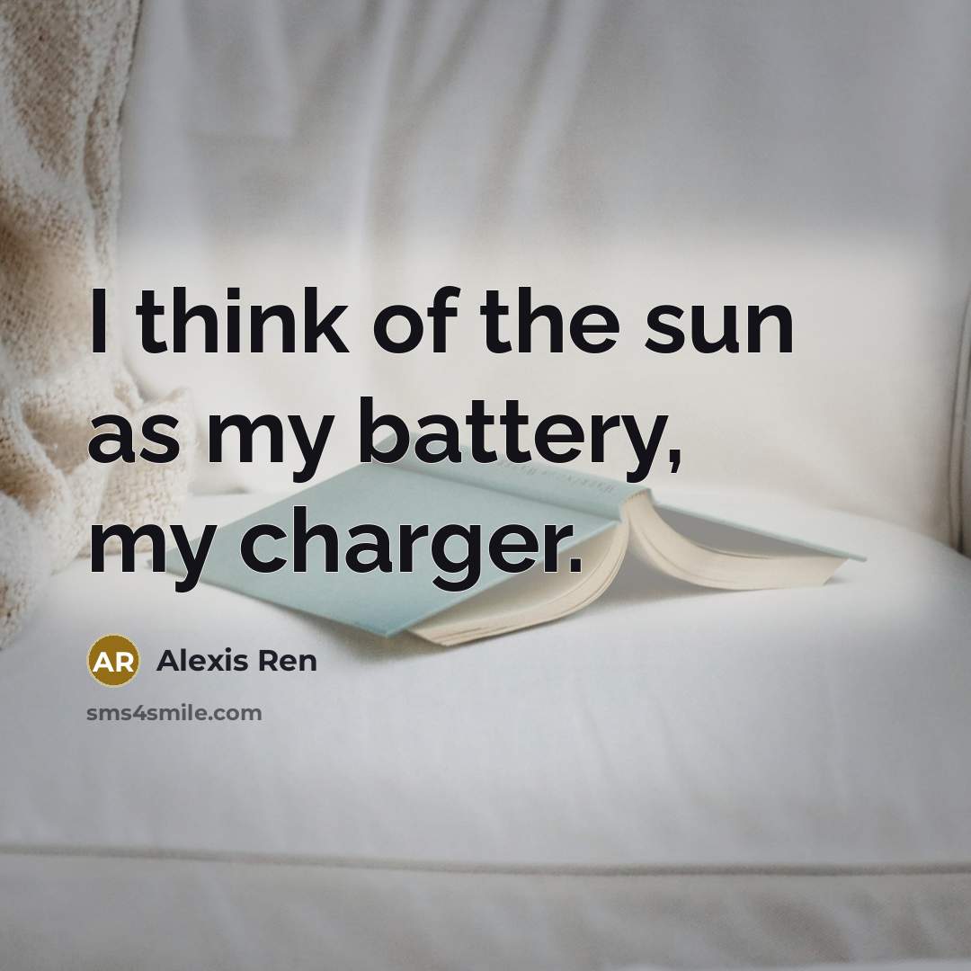 “I think of the sun as my battery, my charger.…” quote by Alexis Ren